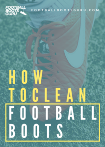 How to properly clean your football boots to make them last longer