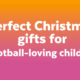 Christmas gift guide: perfect presents for children