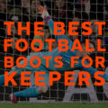 the best footbal boots for goalkeepers