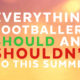Dos and don’ts for all footballers during the summer