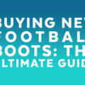 What to look for when buying new football boots