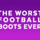 The worst football boots ever