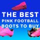 Best pink football boots to buy