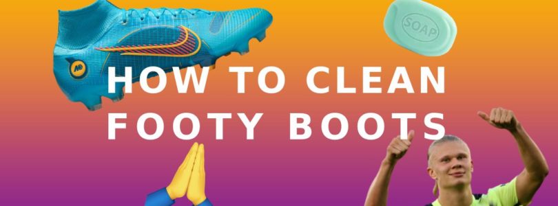 How to Clean your Football Boots | Top 5 Tips to Effectively Clean Boots