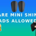 Are mini shin pads allowed in football