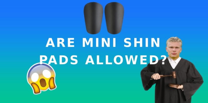 Are mini shin pads allowed in football