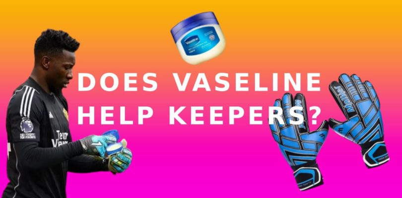 Does Vaseline Help Keepers