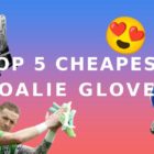 Top 5 cheapest goalkeeper gloves